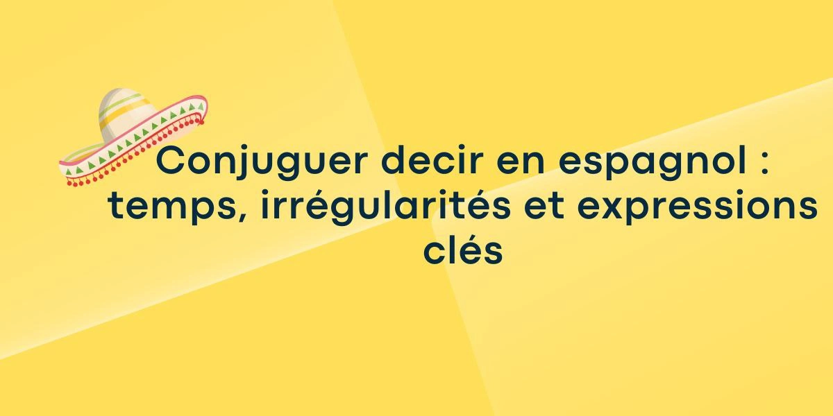 Conjuguer decir en espagnol : temps, irrégularités et expressions clés