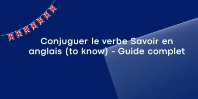 Conjuguer le verbe Savoir en anglais (to know) – Guide complet