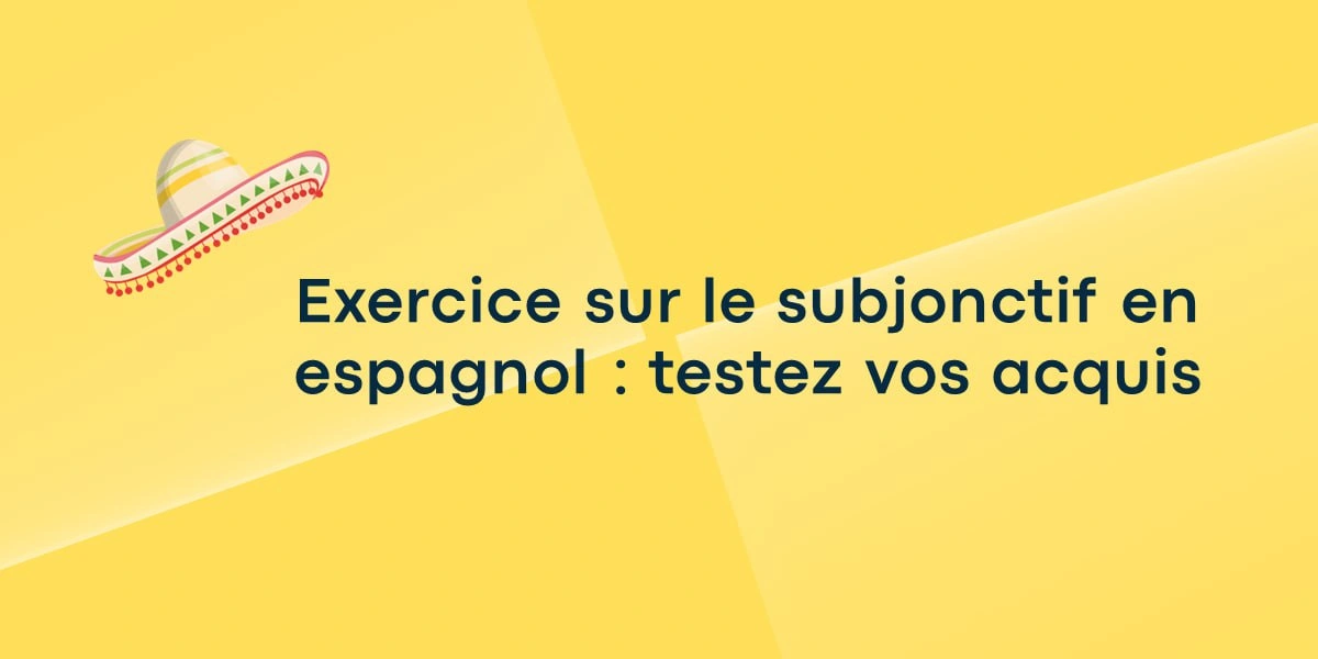 Exercice sur le subjonctif en espagnol : testez vos acquis