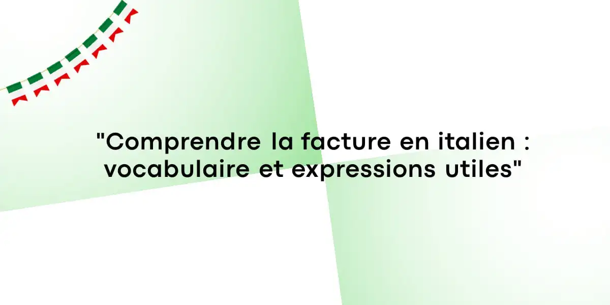 Comprendre la facture en italien : vocabulaire et expressions utiles