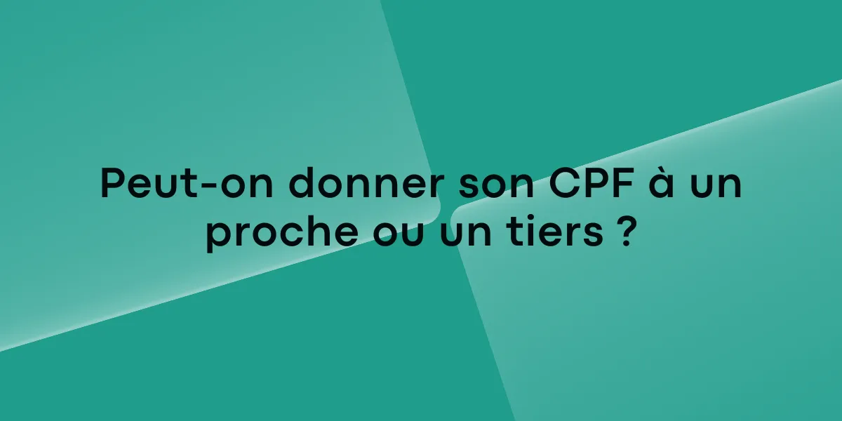 Peut-on donner son CPF à un proche ou un tiers ?