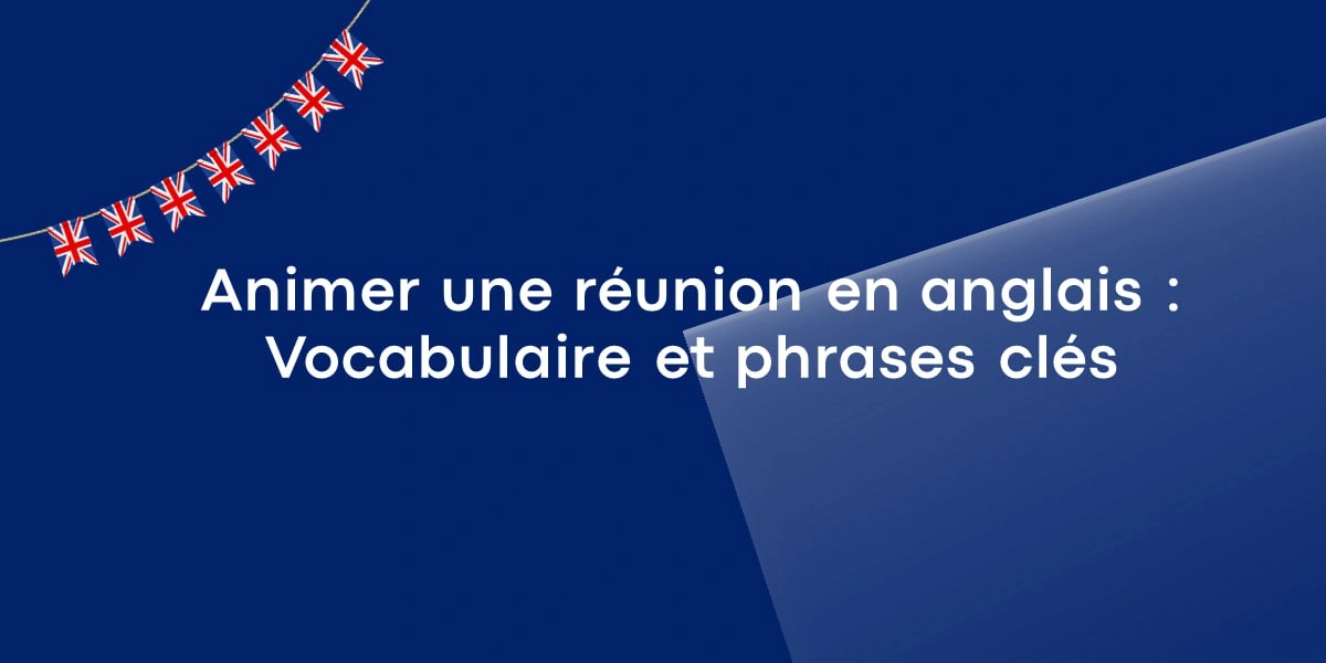 Animer une réunion en anglais : Vocabulaire et phrases clés