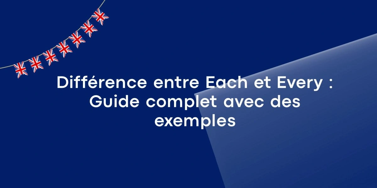 Différence entre Each et Every : Guide complet avec des exemples