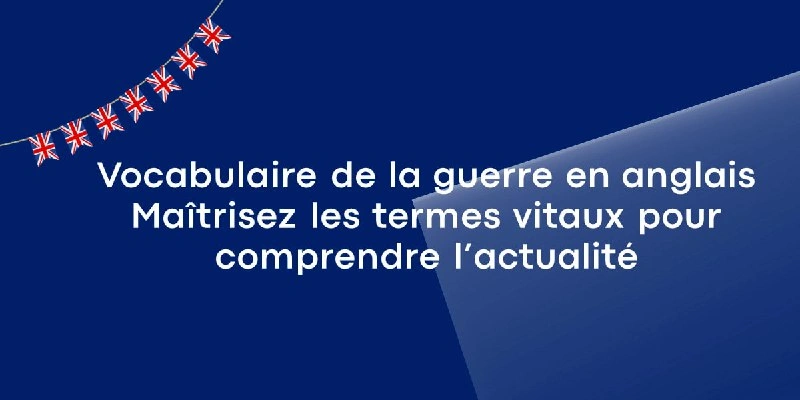 Vocabulaire de la guerre en anglais : les termes vitaux pour comprendre l&rsquo;actualité