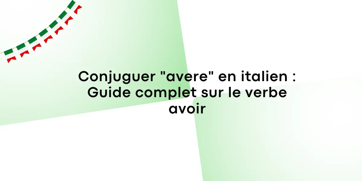 Conjuguer "avere" en italien : Guide complet sur le verbe avoir