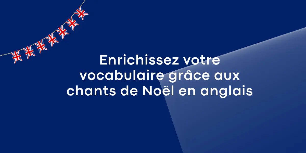 Enrichissez votre vocabulaire grâce aux chants de Noël en anglais