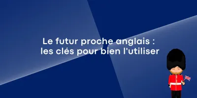 Comprendre le futur proche anglais : les clés pour bien l’utiliser