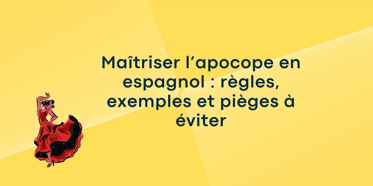 Maitriser lapocope en espagnol regles exemples et pieges a eviter