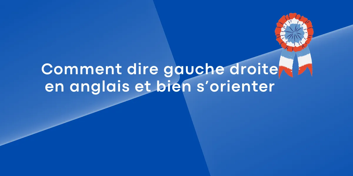 Comment dire gauche droite en anglais et bien s’orienter