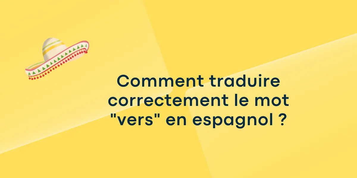 Comment traduire correctement le mot « vers » en espagnol ?