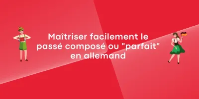 Maîtriser facilement le passé composé ou « parfait » en allemand