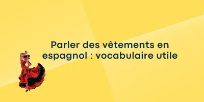 Parler des vêtements en espagnol vocabulaire utile Parler des vêtements en espagnol : vocabulaire utile