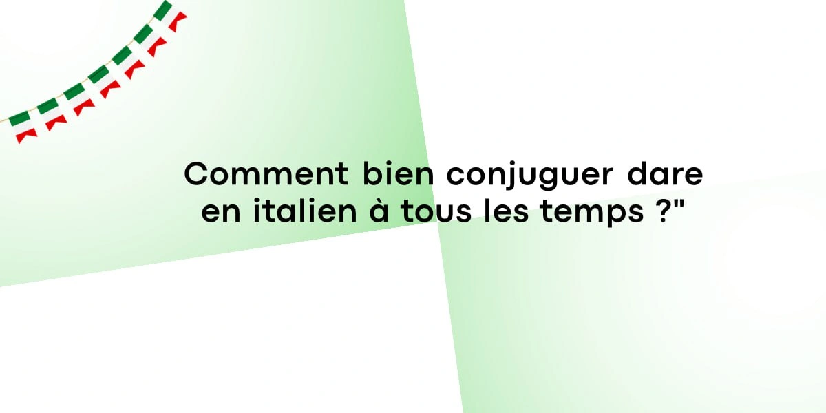 Comment bien conjuguer dare en italien à tous les temps ?