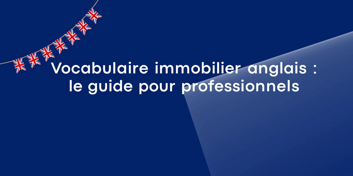 Vocabulaire immobilier anglais : le guide pour professionnels